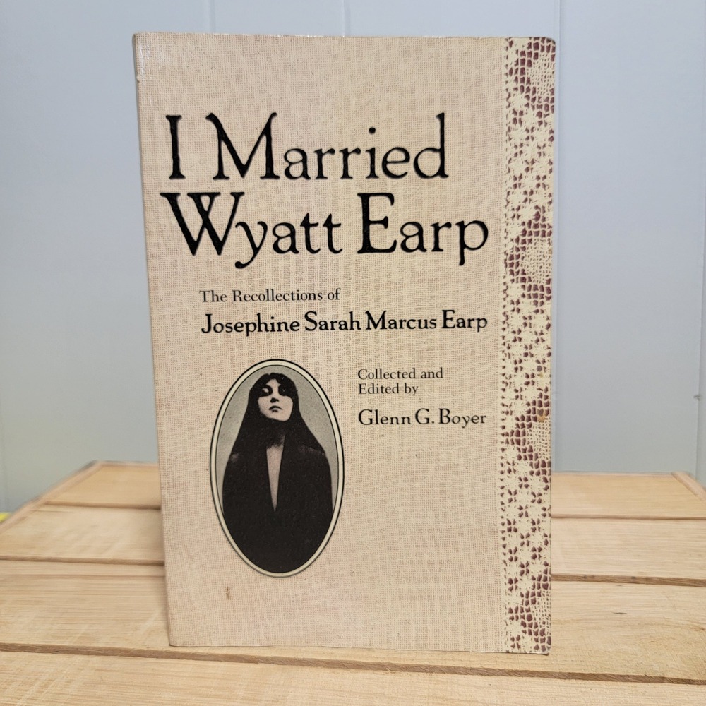 I Married Wyatt Earp Josephine Sarah Marcus Earp Memoir Glenn G Boyer Softcover